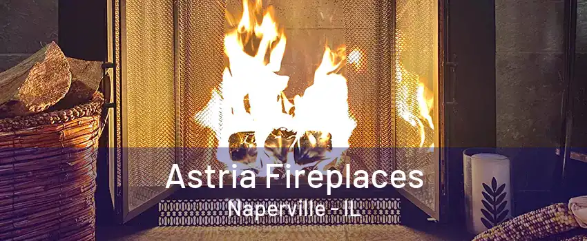 Astria Fireplaces Naperville - IL