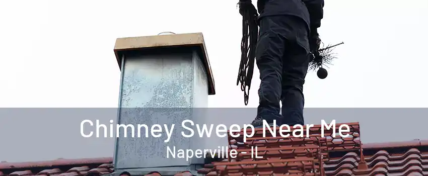 Chimney Sweep Near Me Naperville - IL