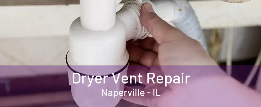 Dryer Vent Repair Naperville - IL