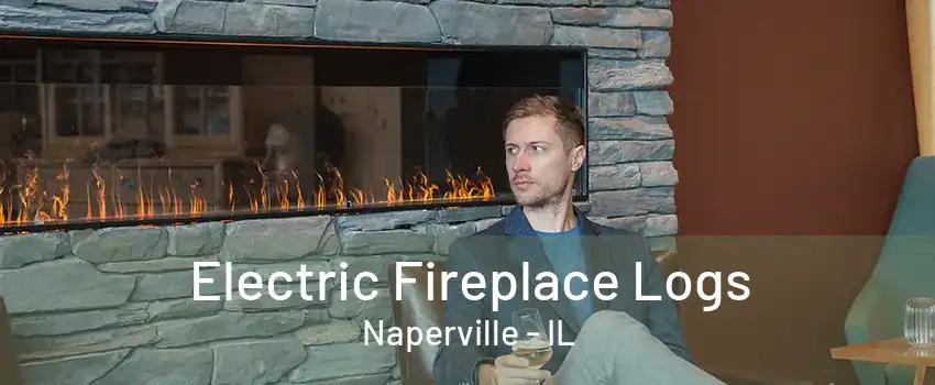 Electric Fireplace Logs Naperville - IL