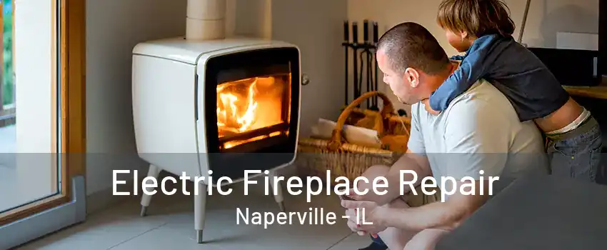 Electric Fireplace Repair Naperville - IL