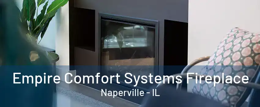 Empire Comfort Systems Fireplace Naperville - IL