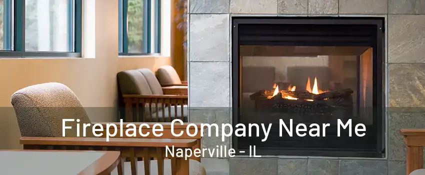 Fireplace Company Near Me Naperville - IL