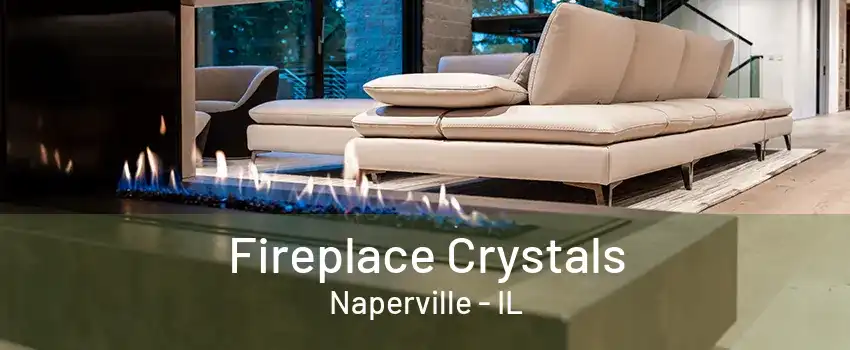 Fireplace Crystals Naperville - IL