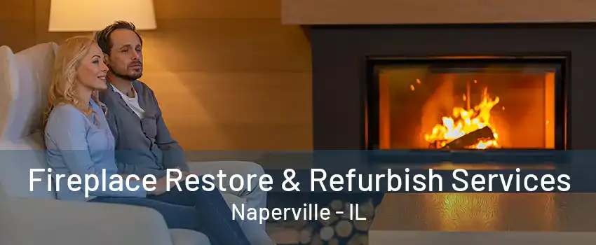 Fireplace Restore & Refurbish Services Naperville - IL