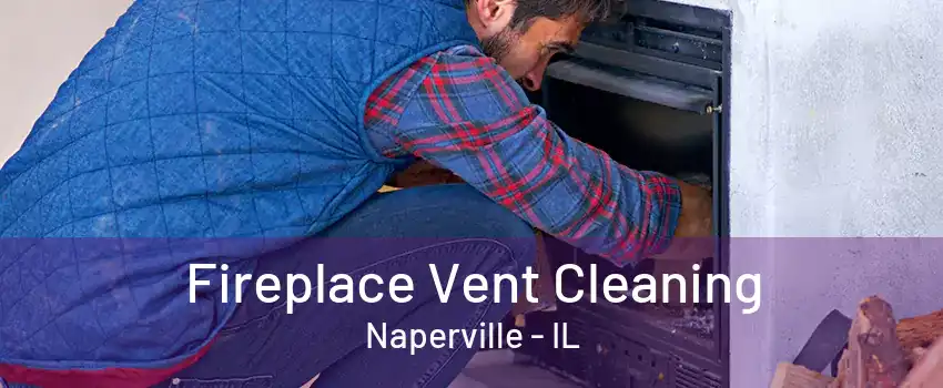 Fireplace Vent Cleaning Naperville - IL