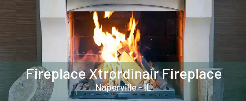 Fireplace Xtrordinair Fireplace Naperville - IL