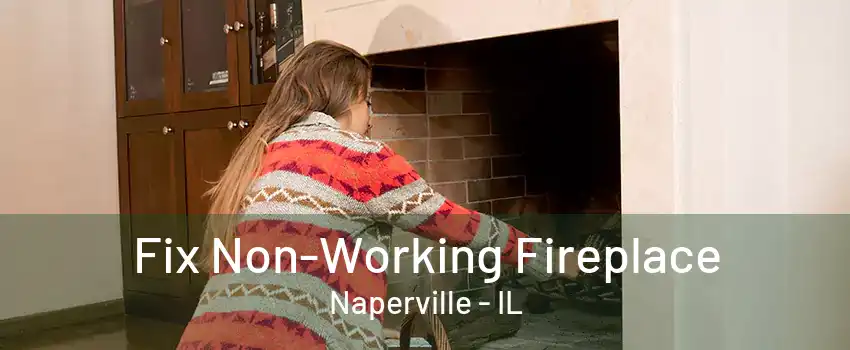 Fix Non-Working Fireplace Naperville - IL