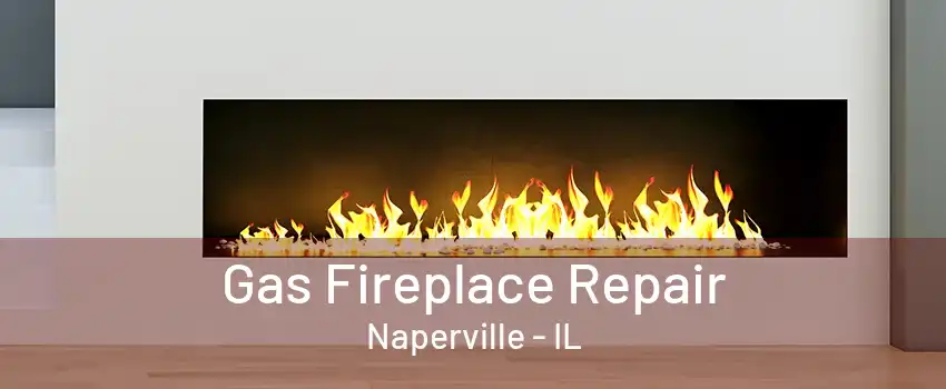 Gas Fireplace Repair Naperville - IL