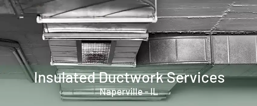 Insulated Ductwork Services Naperville - IL