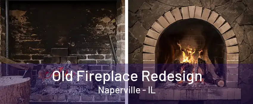 Old Fireplace Redesign Naperville - IL