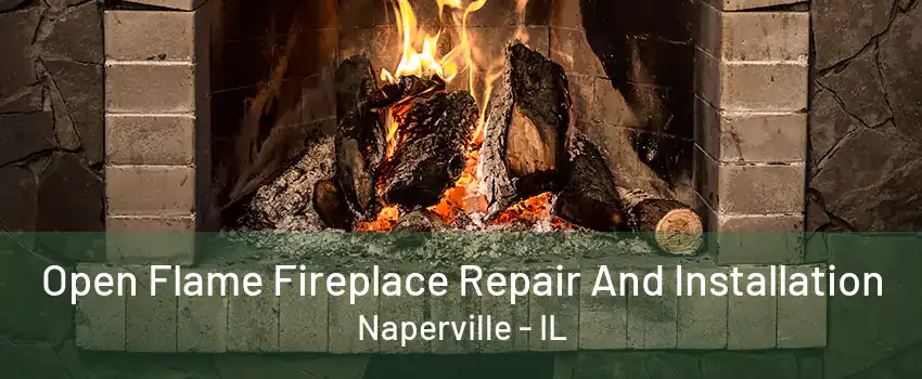 Open Flame Fireplace Repair And Installation Naperville - IL