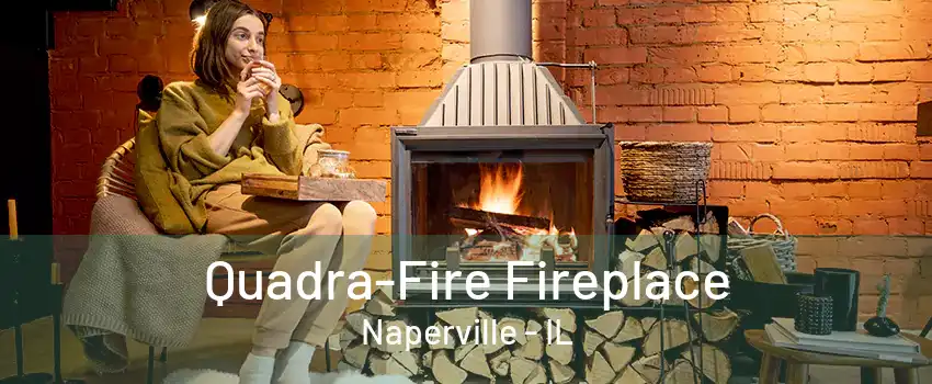 Quadra-Fire Fireplace Naperville - IL