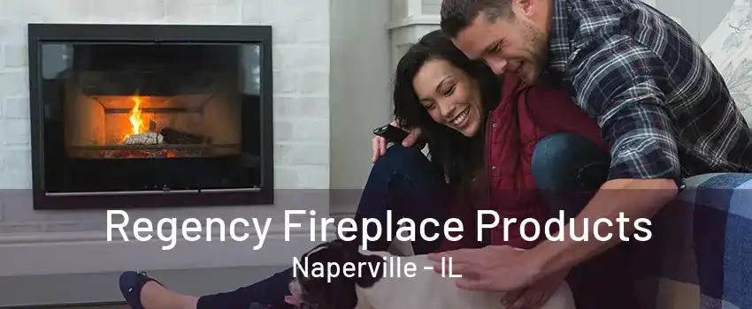 Regency Fireplace Products Naperville - IL