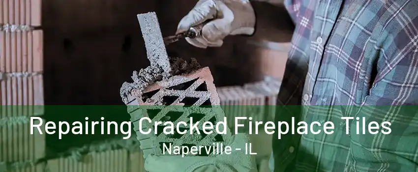 Repairing Cracked Fireplace Tiles Naperville - IL