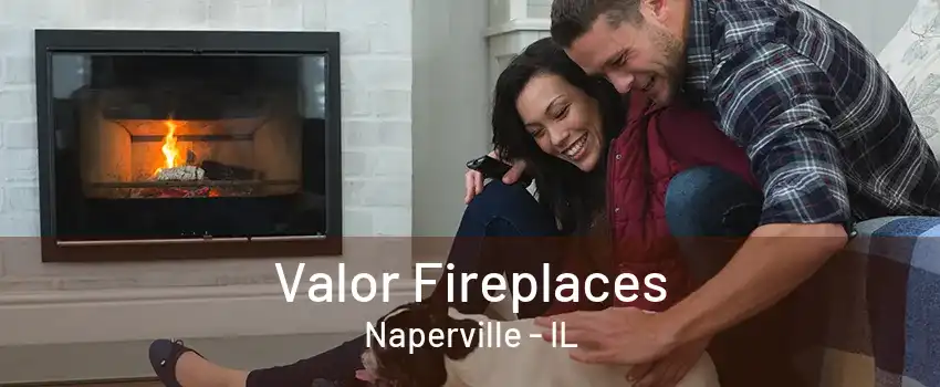 Valor Fireplaces Naperville - IL