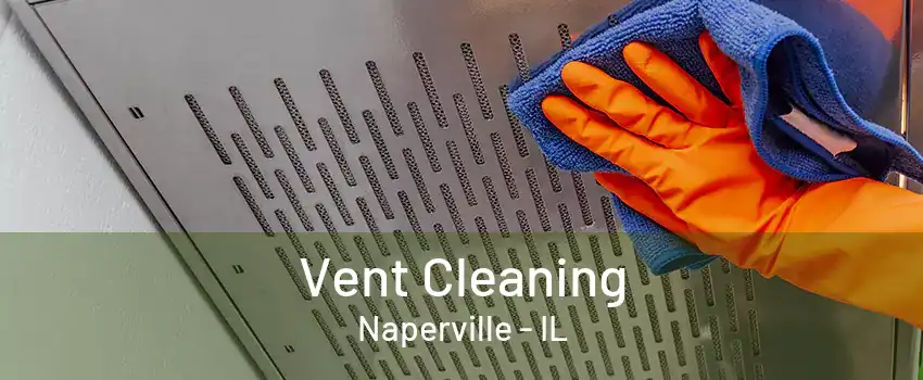 Vent Cleaning Naperville - IL