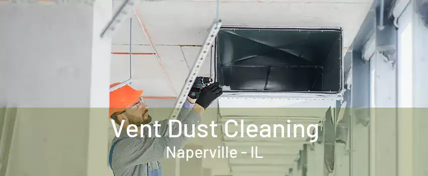 Vent Dust Cleaning Naperville - IL