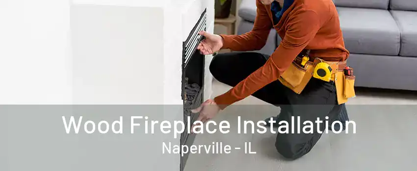 Wood Fireplace Installation Naperville - IL